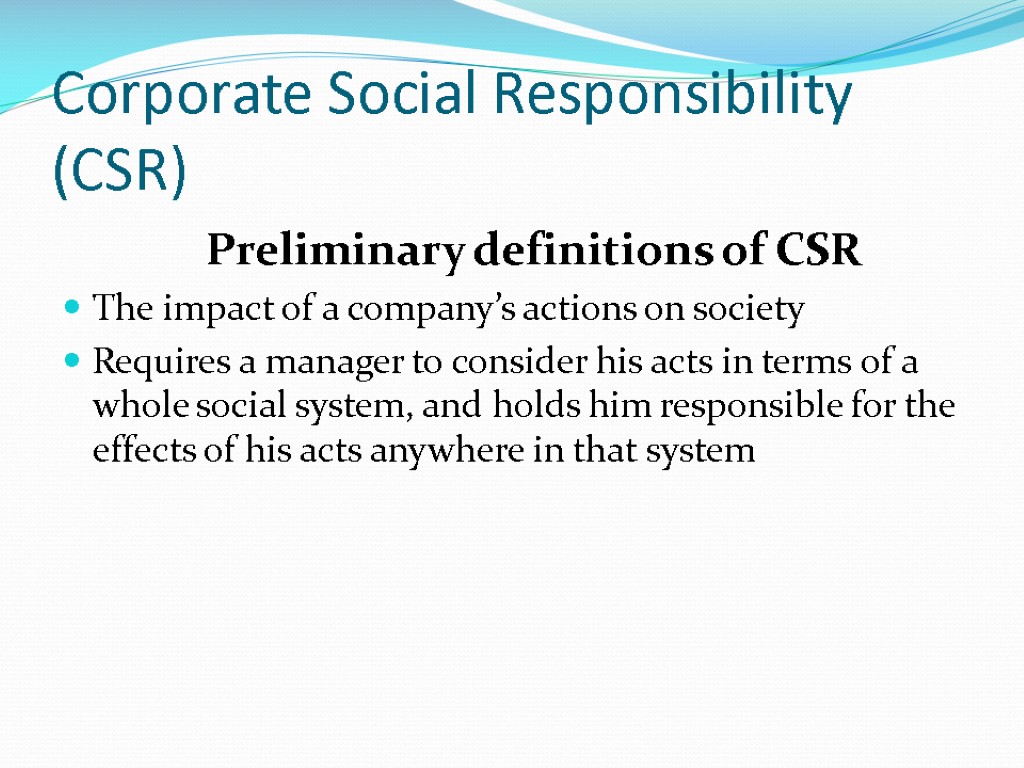 Corporate Social Responsibility (CSR) Preliminary definitions of CSR The impact of a company’s actions